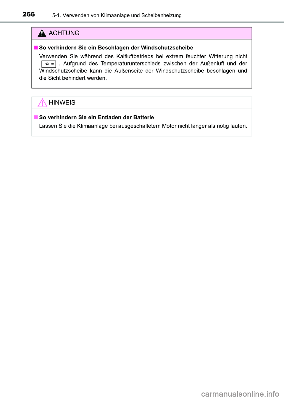 TOYOTA HILUX 2015  Betriebsanleitungen (in German) 2665-1. Verwenden von Klimaanlage und Scheibenheizung
HILUX_OM_OM71214M_(EM)
ACHTUNG
■So verhindern Sie ein Beschlagen der Windschutzscheibe
Verwenden Sie während des Kaltluftbetriebs bei extrem fe
