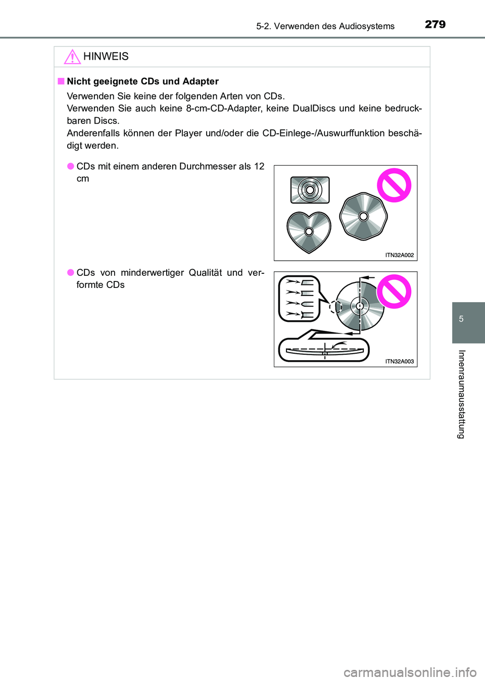 TOYOTA HILUX 2015  Betriebsanleitungen (in German) 2795-2. Verwenden des Audiosystems
5
Innenraumausstattung
HILUX_OM_OM71214M_(EM)
HINWEIS
■Nicht geeignete CDs und Adapter
Verwenden Sie keine der folgenden Arten von CDs. 
Verwenden Sie auch keine 8