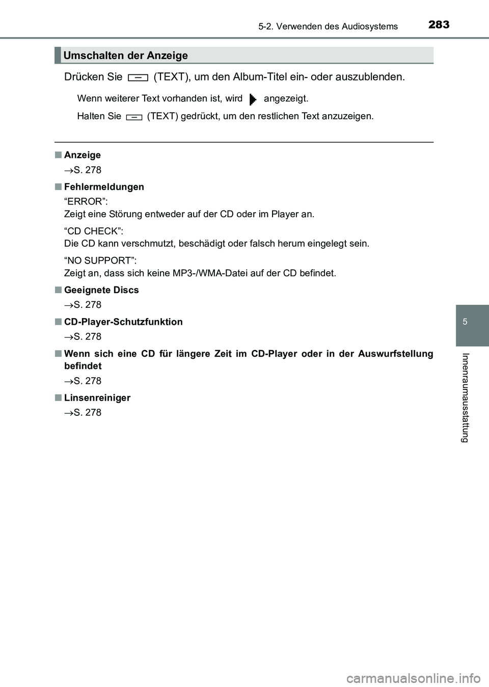 TOYOTA HILUX 2015  Betriebsanleitungen (in German) 2835-2. Verwenden des Audiosystems
5
Innenraumausstattung
HILUX_OM_OM71214M_(EM)
Drücken Sie   (TEXT), um den Album-Titel ein- oder auszublenden.
Wenn weiterer Text vorhanden ist, wird   angezeigt.
H