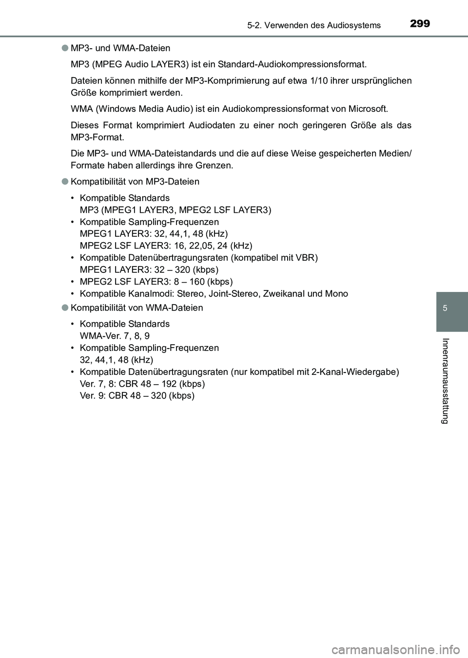 TOYOTA HILUX 2015 Betriebsanleitungen (in German) 2995-2. Verwenden des Audiosystems
5
Innenraumausstattung
HILUX_OM_OM71214M_(EM)●
MP3- und WMA-Dateien
MP3 (MPEG Audio LAYER3) ist ein Standard-Audiokompressionsformat.
Dateien können mithilfe der TOYOTA HILUX 2015 Betriebsanleitungen (in German) 2995-2. Verwenden des Audiosystems
5
Innenraumausstattung
HILUX_OM_OM71214M_(EM)●
MP3- und WMA-Dateien
MP3 (MPEG Audio LAYER3) ist ein Standard-Audiokompressionsformat.
Dateien können mithilfe der