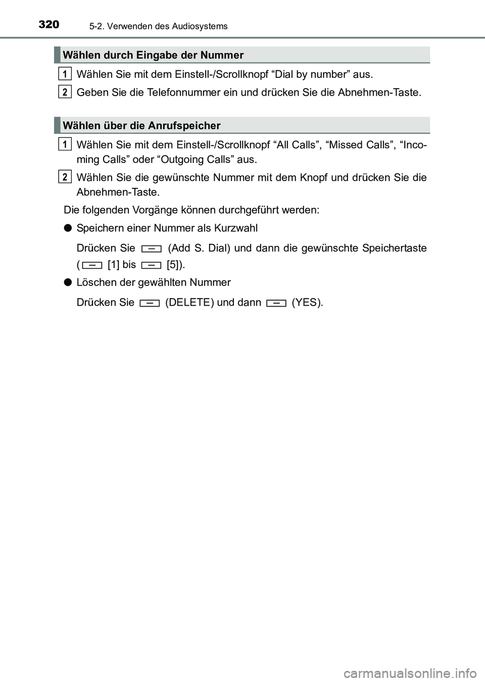 TOYOTA HILUX 2015  Betriebsanleitungen (in German) 3205-2. Verwenden des Audiosystems
HILUX_OM_OM71214M_(EM)
Wählen Sie mit dem Einstell-/Scrollknopf “Dial by number” aus.
Geben Sie die Telefonnummer ein und drücken Sie die Abnehmen-Taste.
Wähl
