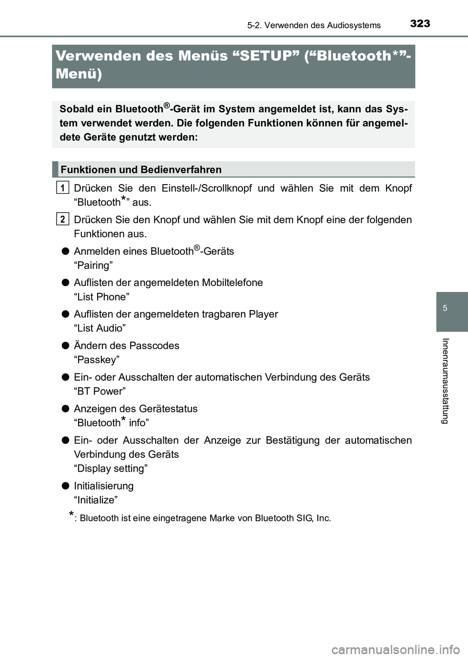 TOYOTA HILUX 2015 Betriebsanleitungen (in German) 323
5
5-2. Verwenden des Audiosystems
Innenraumausstattung
HILUX_OM_OM71214M_(EM)
Verwenden des Menüs “SETUP” (“Bluetooth*”-
Menü)
Drücken Sie den Einstell-/Scrollknopf und wählen Sie mit TOYOTA HILUX 2015 Betriebsanleitungen (in German) 323
5
5-2. Verwenden des Audiosystems
Innenraumausstattung
HILUX_OM_OM71214M_(EM)
Verwenden des Menüs “SETUP” (“Bluetooth*”-
Menü)
Drücken Sie den Einstell-/Scrollknopf und wählen Sie mit