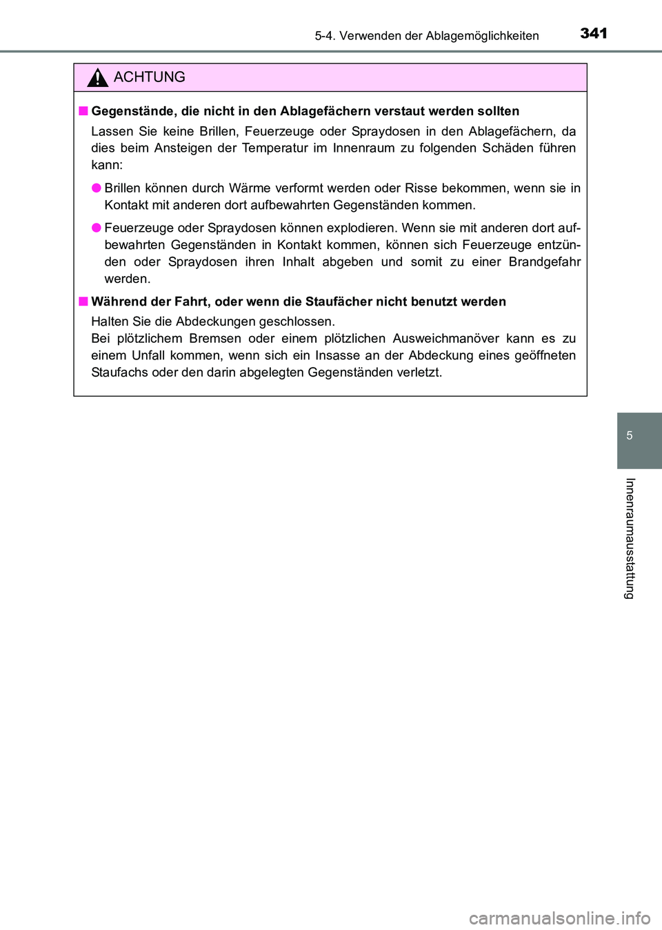 TOYOTA HILUX 2015 Betriebsanleitungen (in German) 3415-4. Verwenden der Ablagemöglichkeiten
5
Innenraumausstattung
HILUX_OM_OM71214M_(EM)
ACHTUNG
■Gegenstände, die nicht in den Ablagefächern verstaut werden sollten
Lassen Sie keine Brillen, Feue TOYOTA HILUX 2015 Betriebsanleitungen (in German) 3415-4. Verwenden der Ablagemöglichkeiten
5
Innenraumausstattung
HILUX_OM_OM71214M_(EM)
ACHTUNG
■Gegenstände, die nicht in den Ablagefächern verstaut werden sollten
Lassen Sie keine Brillen, Feue