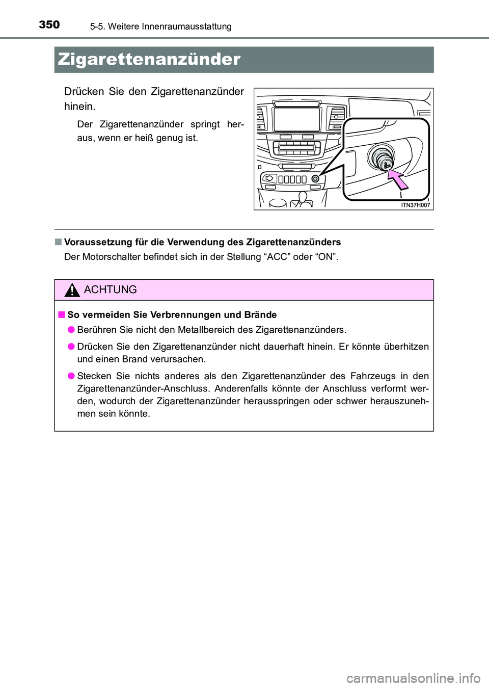 TOYOTA HILUX 2015  Betriebsanleitungen (in German) 3505-5. Weitere Innenraumausstattung
HILUX_OM_OM71214M_(EM)
Zigarettenanzünder
Drücken Sie den Zigarettenanzünder
hinein.
Der Zigarettenanzünder springt her-
aus, wenn er heiß genug ist.
■Vorau