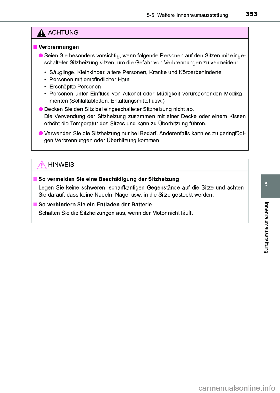 TOYOTA HILUX 2015 Betriebsanleitungen (in German) 3535-5. Weitere Innenraumausstattung
5
Innenraumausstattung
HILUX_OM_OM71214M_(EM)
ACHTUNG
■Verbrennungen
●Seien Sie besonders vorsichtig, wenn folgende Personen auf den Sitzen mit einge-
schaltet TOYOTA HILUX 2015 Betriebsanleitungen (in German) 3535-5. Weitere Innenraumausstattung
5
Innenraumausstattung
HILUX_OM_OM71214M_(EM)
ACHTUNG
■Verbrennungen
●Seien Sie besonders vorsichtig, wenn folgende Personen auf den Sitzen mit einge-
schaltet