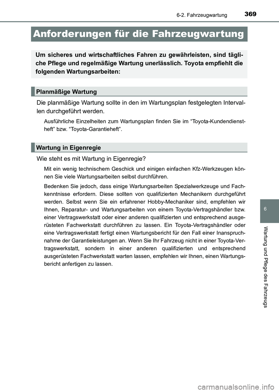 TOYOTA HILUX 2015 Betriebsanleitungen (in German) 369
6
6-2. Fahrzeugwartung
Wartung und Pflege des Fahrzeugs
HILUX_OM_OM71214M_(EM)
Anforderungen für die Fahrzeugwartung
Die planmäßige Wartung sollte in den im Wartungsplan festgelegten Interval-
TOYOTA HILUX 2015 Betriebsanleitungen (in German) 369
6
6-2. Fahrzeugwartung
Wartung und Pflege des Fahrzeugs
HILUX_OM_OM71214M_(EM)
Anforderungen für die Fahrzeugwartung
Die planmäßige Wartung sollte in den im Wartungsplan festgelegten Interval-