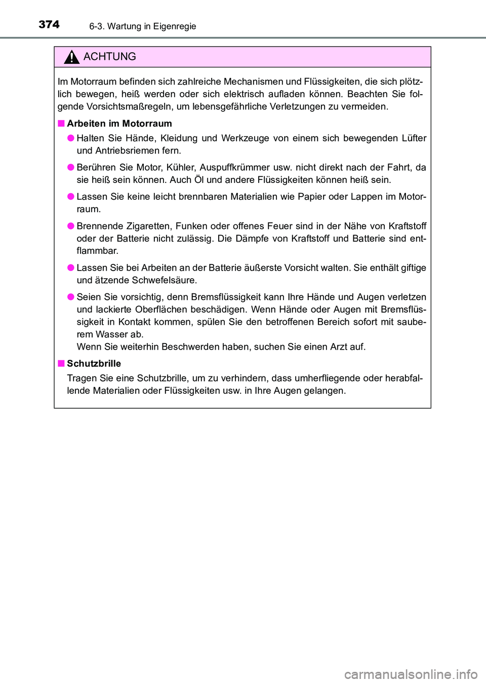 TOYOTA HILUX 2015 Betriebsanleitungen (in German) 3746-3. Wartung in Eigenregie
HILUX_OM_OM71214M_(EM)
ACHTUNG
Im Motorraum befinden sich zahlreiche Mechanismen und Flüssigkeiten, die sich plötz-
lich bewegen, heiß werden oder sich elektrisch aufl TOYOTA HILUX 2015 Betriebsanleitungen (in German) 3746-3. Wartung in Eigenregie
HILUX_OM_OM71214M_(EM)
ACHTUNG
Im Motorraum befinden sich zahlreiche Mechanismen und Flüssigkeiten, die sich plötz-
lich bewegen, heiß werden oder sich elektrisch aufl