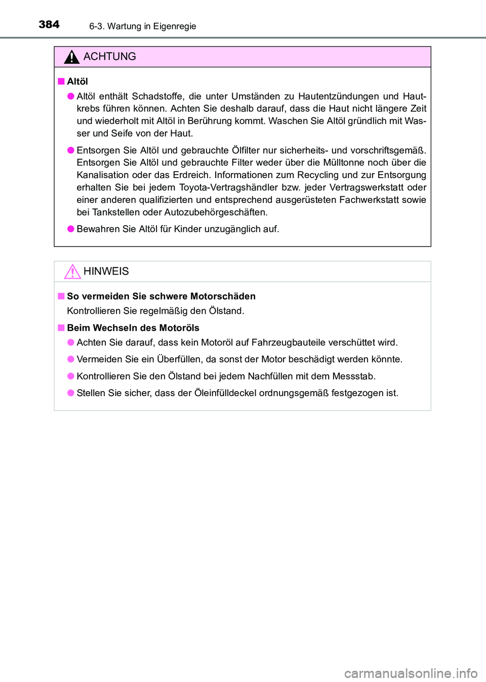 TOYOTA HILUX 2015  Betriebsanleitungen (in German) 3846-3. Wartung in Eigenregie
HILUX_OM_OM71214M_(EM)
ACHTUNG
■Altöl
●Altöl enthält Schadstoffe, die unter Umständen zu Hautentzündungen und Haut-
krebs führen können. Achten Sie deshalb dar