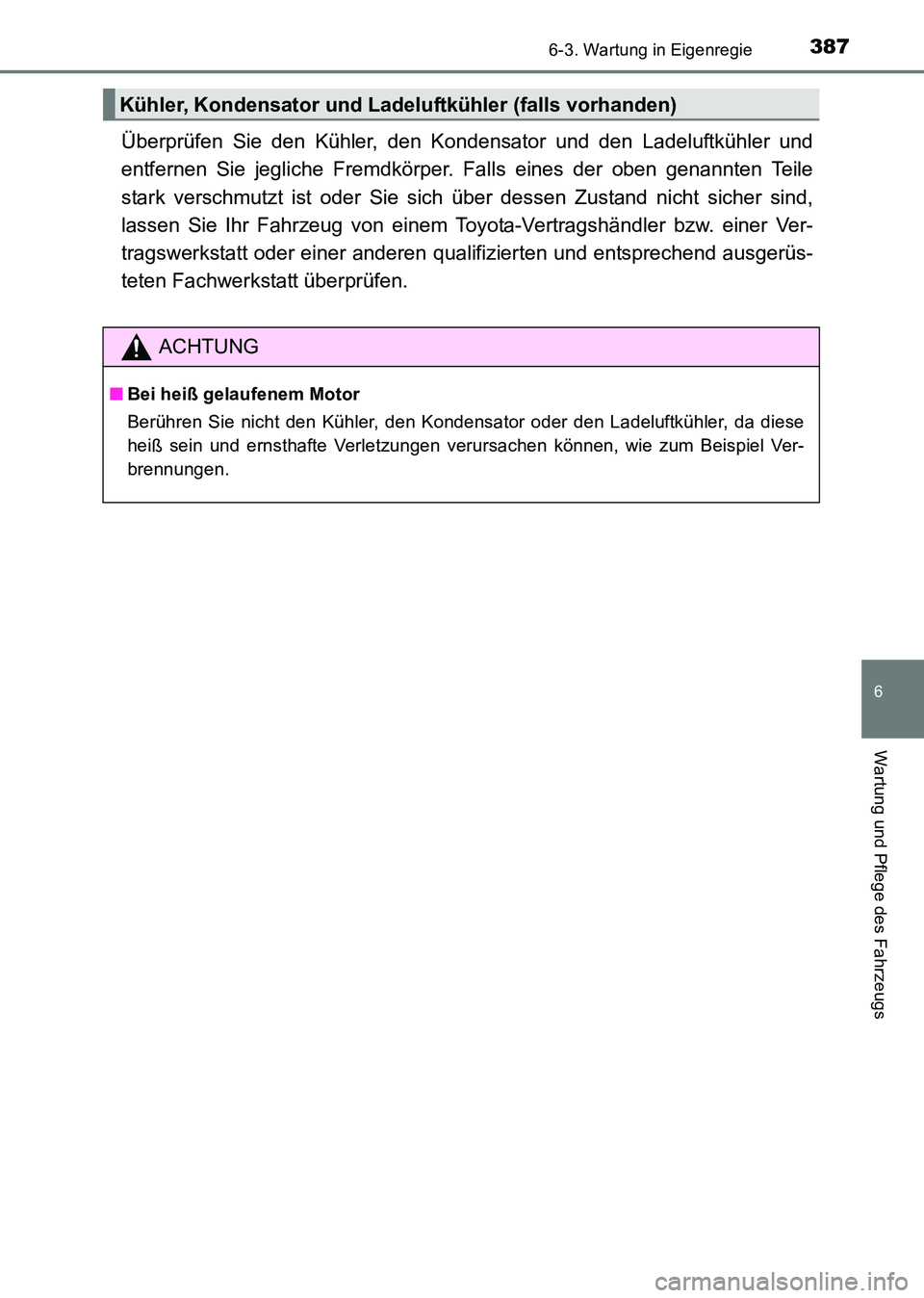 TOYOTA HILUX 2015  Betriebsanleitungen (in German) 3876-3. Wartung in Eigenregie
6
Wartung und Pflege des Fahrzeugs
HILUX_OM_OM71214M_(EM)
Überprüfen Sie den Kühler, den Kondensator und den Ladeluftkühler und
entfernen Sie jegliche Fremdkörper. F