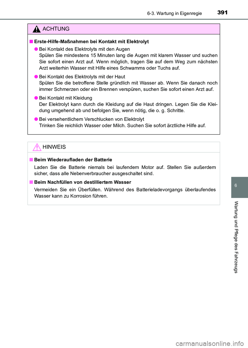 TOYOTA HILUX 2015 Betriebsanleitungen (in German) 3916-3. Wartung in Eigenregie
6
Wartung und Pflege des Fahrzeugs
HILUX_OM_OM71214M_(EM)
ACHTUNG
■Erste-Hilfe-Maßnahmen bei Kontakt mit Elektrolyt
●Bei Kontakt des Elektrolyts mit den Augen
Spül TOYOTA HILUX 2015 Betriebsanleitungen (in German) 3916-3. Wartung in Eigenregie
6
Wartung und Pflege des Fahrzeugs
HILUX_OM_OM71214M_(EM)
ACHTUNG
■Erste-Hilfe-Maßnahmen bei Kontakt mit Elektrolyt
●Bei Kontakt des Elektrolyts mit den Augen
Spül