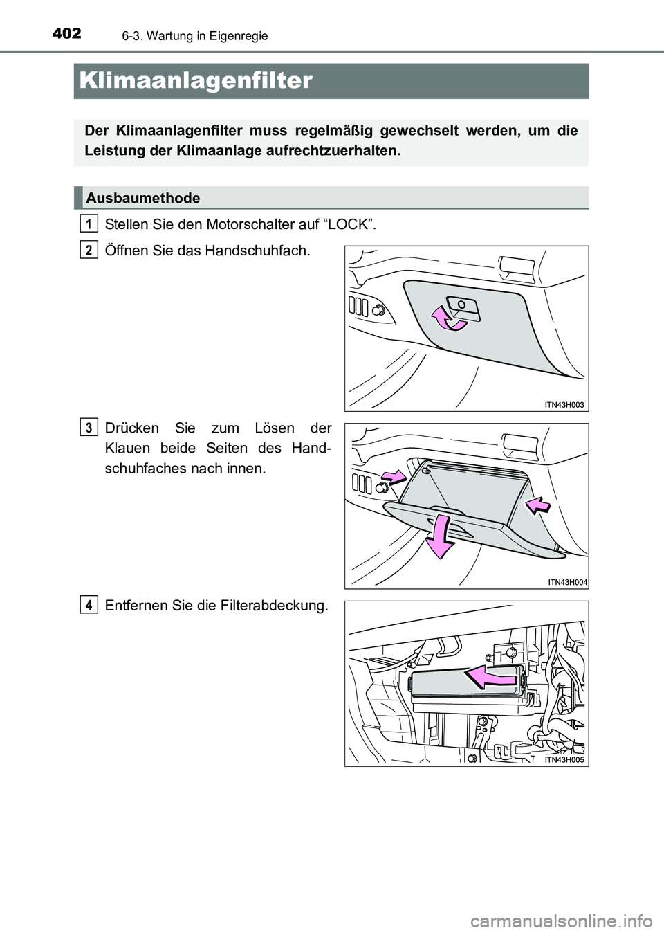 TOYOTA HILUX 2015  Betriebsanleitungen (in German) 4026-3. Wartung in Eigenregie
HILUX_OM_OM71214M_(EM)
Klimaanlagenfilter
Stellen Sie den Motorschalter auf “LOCK”.
Öffnen Sie das Handschuhfach.
Drücken Sie zum Lösen der
Klauen beide Seiten des