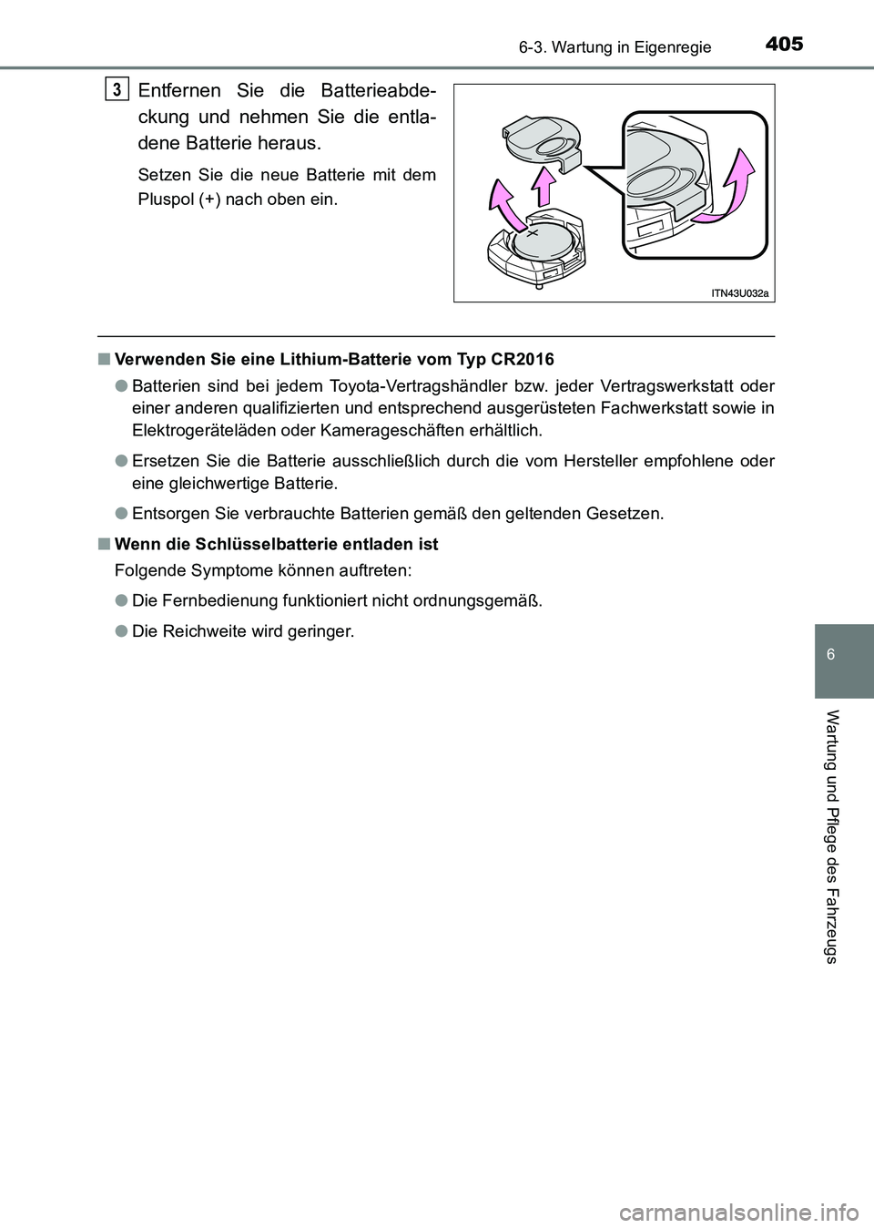 TOYOTA HILUX 2015  Betriebsanleitungen (in German) 4056-3. Wartung in Eigenregie
6
Wartung und Pflege des Fahrzeugs
HILUX_OM_OM71214M_(EM)
Entfernen Sie die Batterieabde-
ckung und nehmen Sie die entla-
dene Batterie heraus.
Setzen Sie die neue Batter