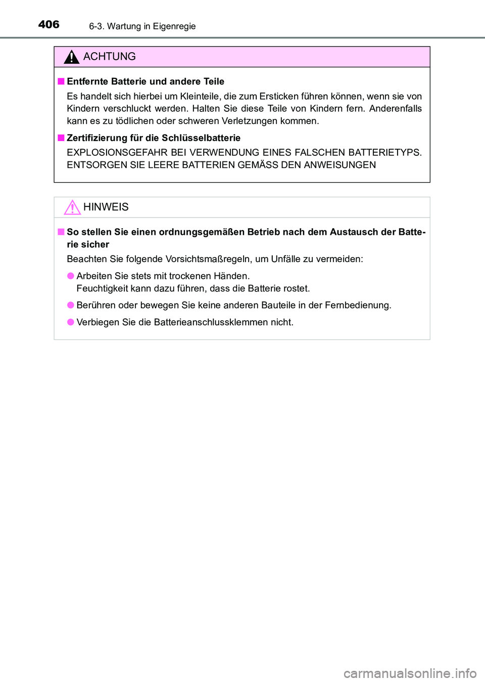 TOYOTA HILUX 2015  Betriebsanleitungen (in German) 4066-3. Wartung in Eigenregie
HILUX_OM_OM71214M_(EM)
ACHTUNG
■Entfernte Batterie und andere Teile
Es handelt sich hierbei um Kleinteile, die zum Ersticken führen können, wenn sie von
Kindern versc