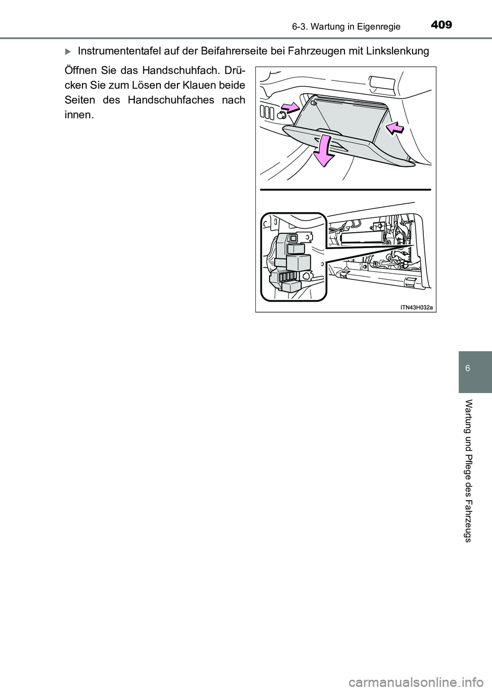 TOYOTA HILUX 2015  Betriebsanleitungen (in German) 4096-3. Wartung in Eigenregie
6
Wartung und Pflege des Fahrzeugs
HILUX_OM_OM71214M_(EM)
�XInstrumententafel auf der Beifahrerseite bei Fahrzeugen mit Linkslenkung
Öffnen Sie das Handschuhfach. Drü-
