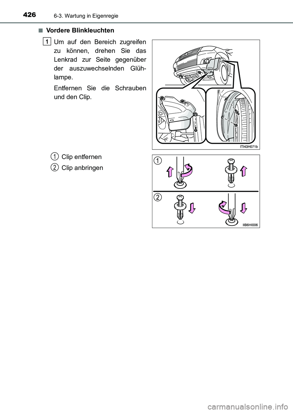 TOYOTA HILUX 2015  Betriebsanleitungen (in German) 4266-3. Wartung in Eigenregie
HILUX_OM_OM71214M_(EM)■
Vordere Blinkleuchten
Um auf den Bereich zugreifen
zu können, drehen Sie das
Lenkrad zur Seite gegenüber
der auszuwechselnden Glüh-
lampe.
En