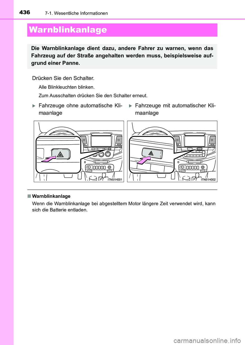 TOYOTA HILUX 2015  Betriebsanleitungen (in German) 4367-1. Wesentliche Informationen
HILUX_OM_OM71214M_(EM)
War nblinkanlage
Drücken Sie den Schalter.
Alle Blinkleuchten blinken.
Zum Ausschalten drücken Sie den Schalter erneut.
■Warnblinkanlage
We