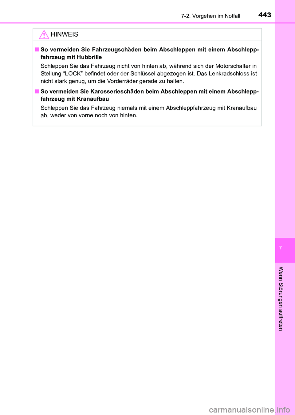 TOYOTA HILUX 2015  Betriebsanleitungen (in German) 4437-2. Vorgehen im Notfall
7
Wenn Störungen auftreten
HILUX_OM_OM71214M_(EM)
HINWEIS
■So vermeiden Sie Fahrzeugschäden beim Abschleppen mit einem Abschlepp-
fahrzeug mit Hubbrille
Schleppen Sie d