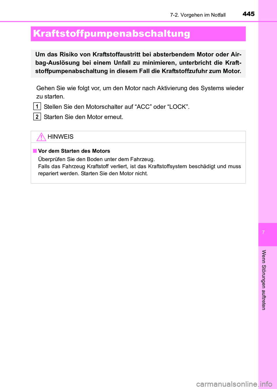TOYOTA HILUX 2015  Betriebsanleitungen (in German) 445
7
7-2. Vorgehen im Notfall
Wenn Störungen auftreten
HILUX_OM_OM71214M_(EM)
Kraftstoffpumpenabschaltung
Gehen Sie wie folgt vor, um den Motor nach Aktivierung des Systems wieder
zu starten.Stellen