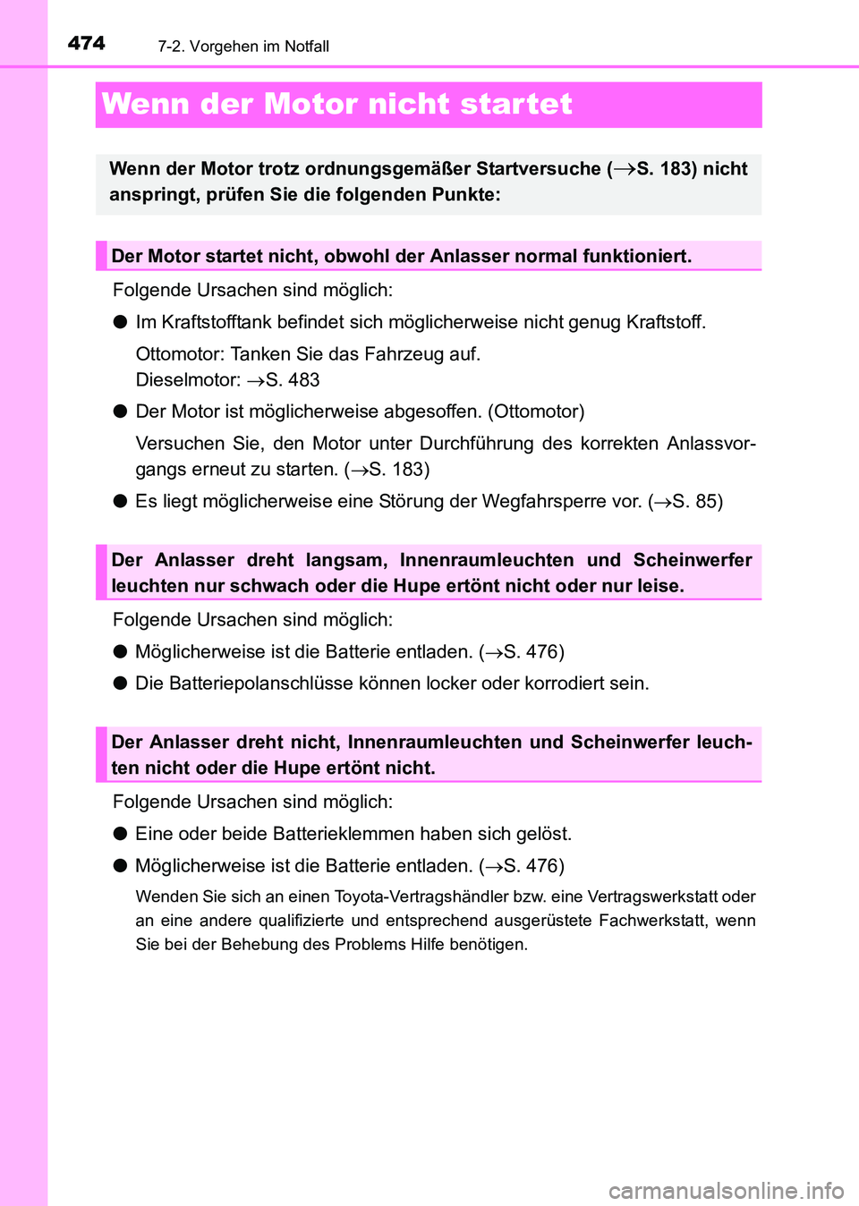 TOYOTA HILUX 2015 Betriebsanleitungen (in German) 4747-2. Vorgehen im Notfall
HILUX_OM_OM71214M_(EM)
Wenn der Motor nicht startet
Folgende Ursachen sind möglich:
●Im Kraftstofftank befindet sich möglicherweise nicht genug Kraftstoff.
Ottomotor: T TOYOTA HILUX 2015 Betriebsanleitungen (in German) 4747-2. Vorgehen im Notfall
HILUX_OM_OM71214M_(EM)
Wenn der Motor nicht startet
Folgende Ursachen sind möglich:
●Im Kraftstofftank befindet sich möglicherweise nicht genug Kraftstoff.
Ottomotor: T