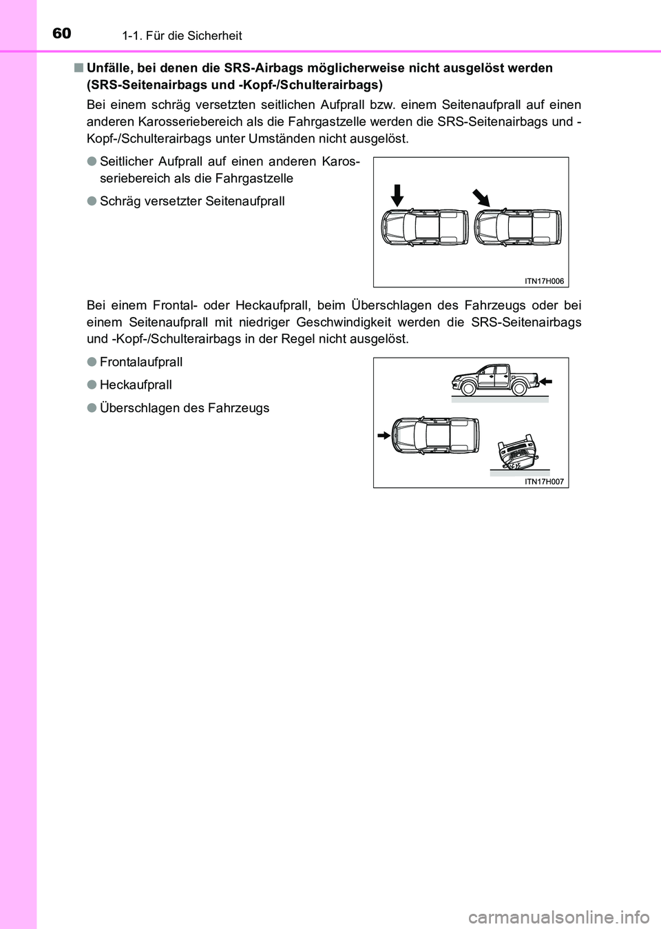 TOYOTA HILUX 2015  Betriebsanleitungen (in German) 601-1. Für die Sicherheit
HILUX_OM_OM71214M_(EM)■
Unfälle, bei denen die SRS-Airbags mögl icherweise nicht ausgelöst werden 
(SRS-Seitenairbags und -Kopf-/Schulterairbags)
Bei einem schräg vers