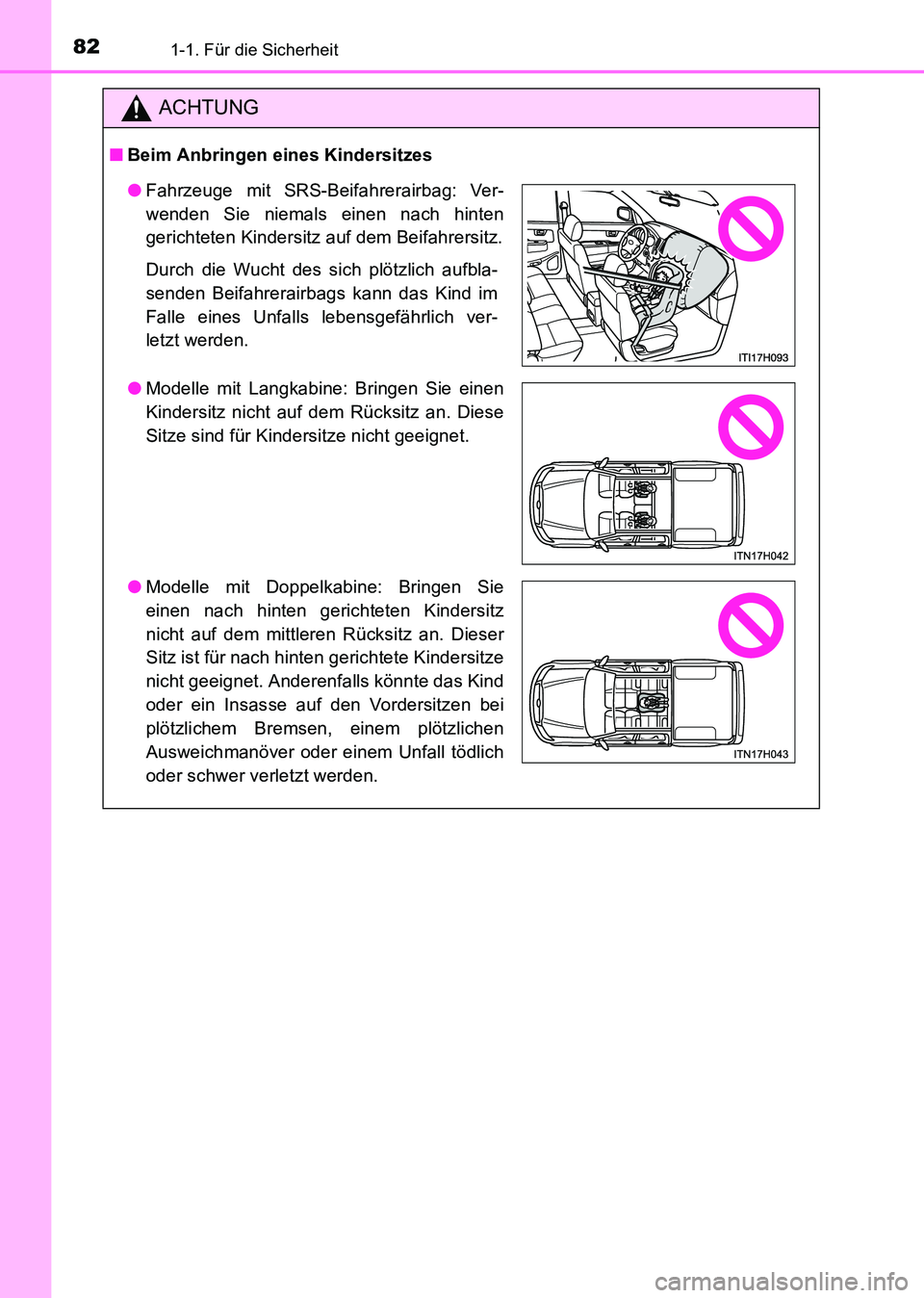 TOYOTA HILUX 2015  Betriebsanleitungen (in German) 821-1. Für die Sicherheit
HILUX_OM_OM71214M_(EM)
ACHTUNG
■Beim Anbringen eines Kindersitzes
●Fahrzeuge mit SRS-Beifahrerairbag: Ver-
wenden Sie niemals einen nach hinten
gerichteten Kindersitz au