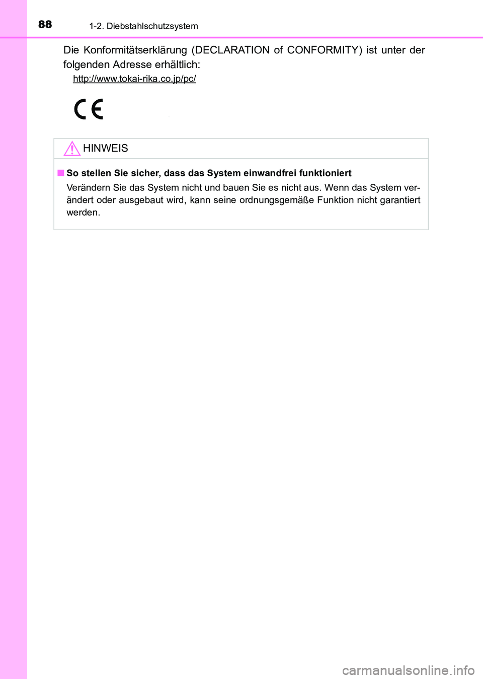 TOYOTA HILUX 2015  Betriebsanleitungen (in German) 881-2. Diebstahlschutzsystem
HILUX_OM_OM71214M_(EM)
Die Konformitätserklärung (DECLARATION of CONFORMITY) ist unter der
folgenden Adresse erhältlich:
http://www.tokai-rika.co.jp/pc/
HINWEIS
■So s