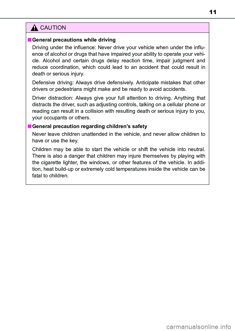 TOYOTA HILUX 2015  Owners Manual (in English) 11
HILUX_OM_OM0K219E_(EE)
CAUTION
■General precautions while driving
Driving under the influence: Never drive your vehicle when under the influ-
ence of alcohol or drugs that have impaired your abil