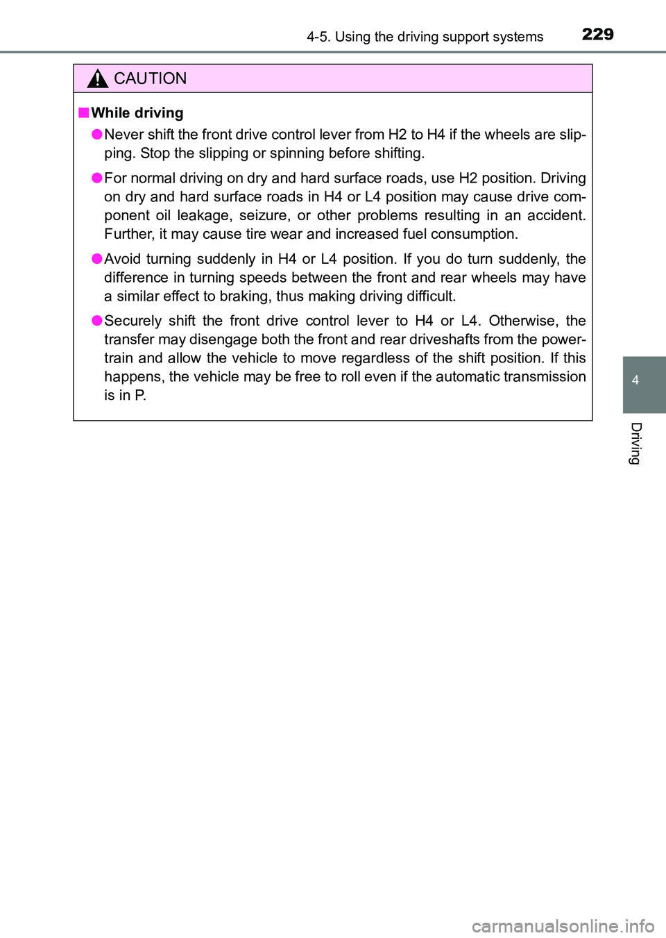 TOYOTA HILUX 2015  Owners Manual (in English) 2294-5. Using the driving support systems
4
Driving
HILUX_OM_OM0K219E_(EE)
CAUTION
■While driving
● Never shift the front drive control lever  from H2 to H4 if the wheels are slip-
ping. Stop the 