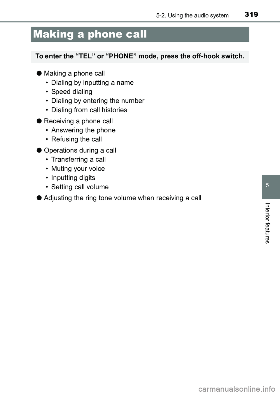 TOYOTA HILUX 2015  Owners Manual (in English) 319
5
5-2. Using the audio system
Interior features
HILUX_OM_OM0K219E_(EE)
Making a phone call
●Making a phone call
• Dialing by inputting a name
• Speed dialing
• Dialing by entering the numb