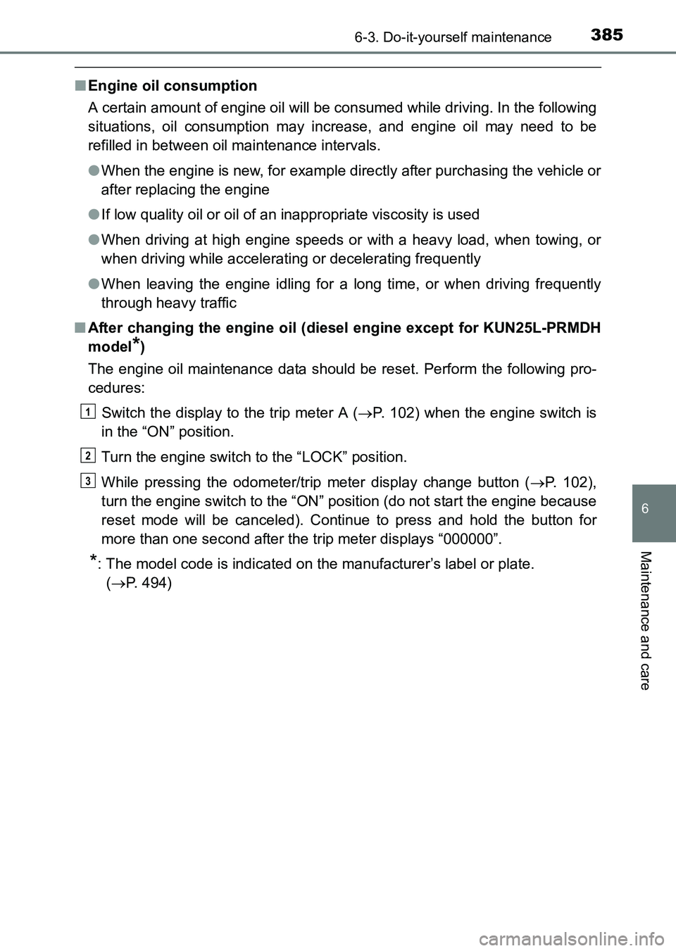 TOYOTA HILUX 2015  Owners Manual (in English) 3856-3. Do-it-yourself maintenance
6
Maintenance and care
HILUX_OM_OM0K219E_(EE)
■Engine oil consumption
A certain amount of engine oil will be consumed while driving. In the following
situations, o