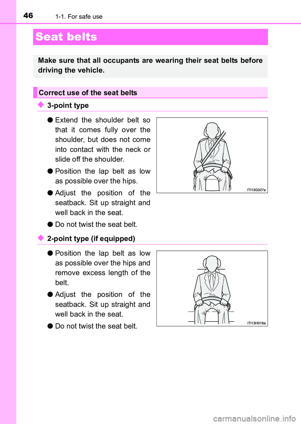 TOYOTA HILUX 2015  Owners Manual (in English) 461-1. For safe use
HILUX_OM_OM0K219E_(EE)
Seat belts
◆3-point type
●Extend the shoulder belt so
that it comes fully over the
shoulder, but does not come
into contact with the neck or
slide off th