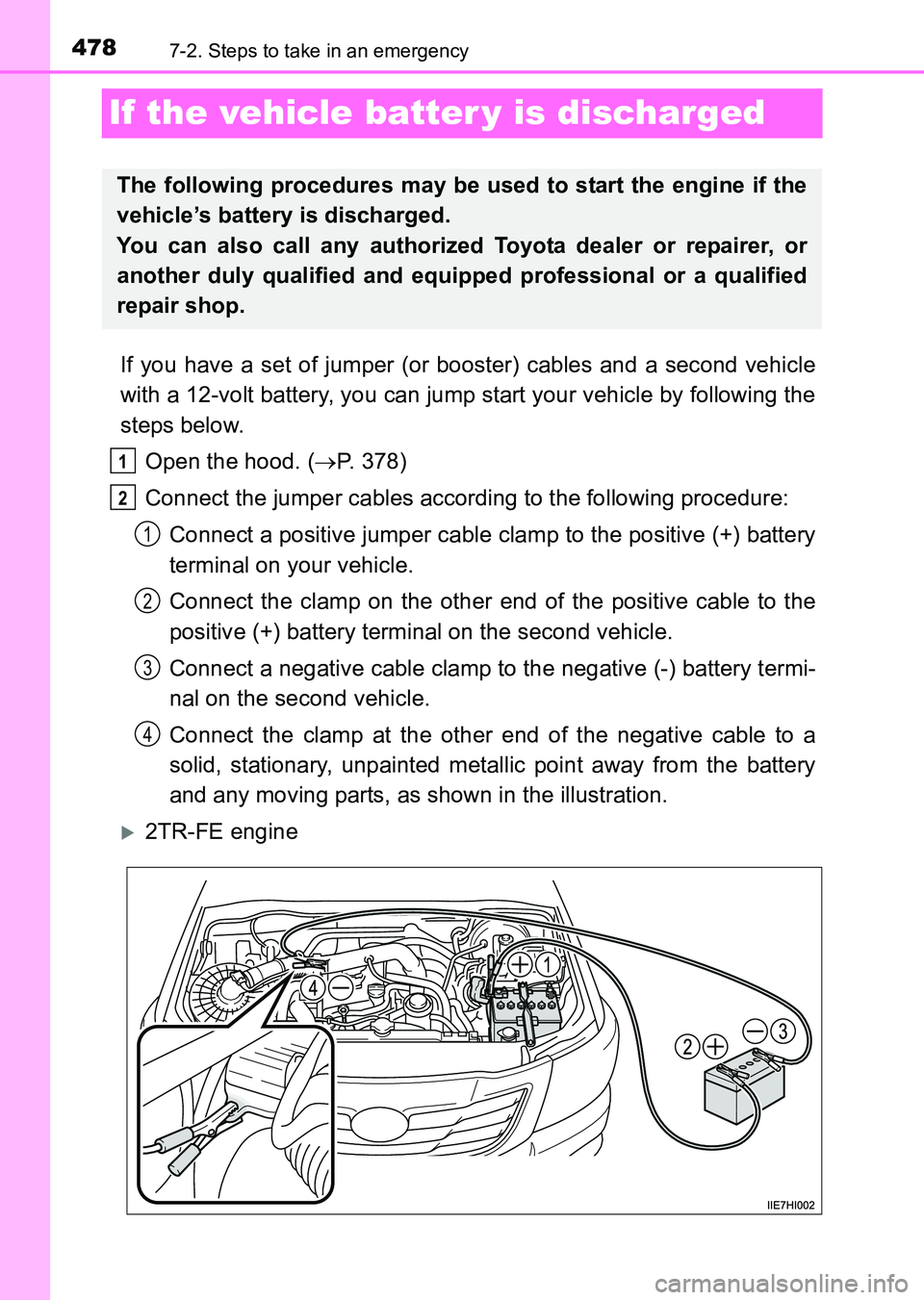 TOYOTA HILUX 2015  Owners Manual (in English) 4787-2. Steps to take in an emergency
HILUX_OM_OM0K219E_(EE)
If the vehicle batter y is discharged
If you have a set of jumper (or booster) cables and a second vehicle
with a 12-volt battery, you can 