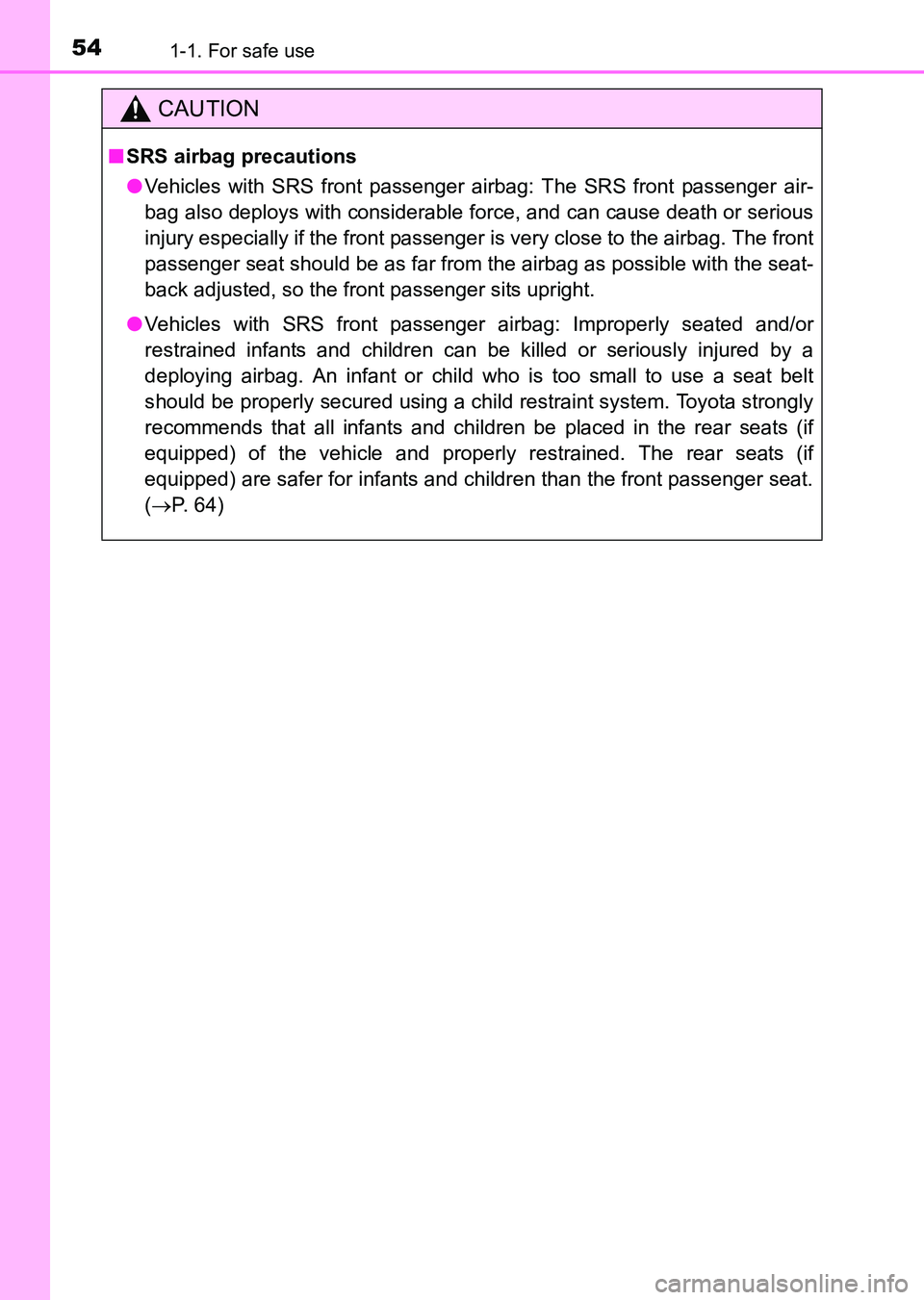 TOYOTA HILUX 2015  Owners Manual (in English) 541-1. For safe use
HILUX_OM_OM0K219E_(EE)
CAUTION
■SRS airbag precautions
● Vehicles with SRS front passenger airbag: The SRS front passenger air-
bag also deploys with considerable force, and ca