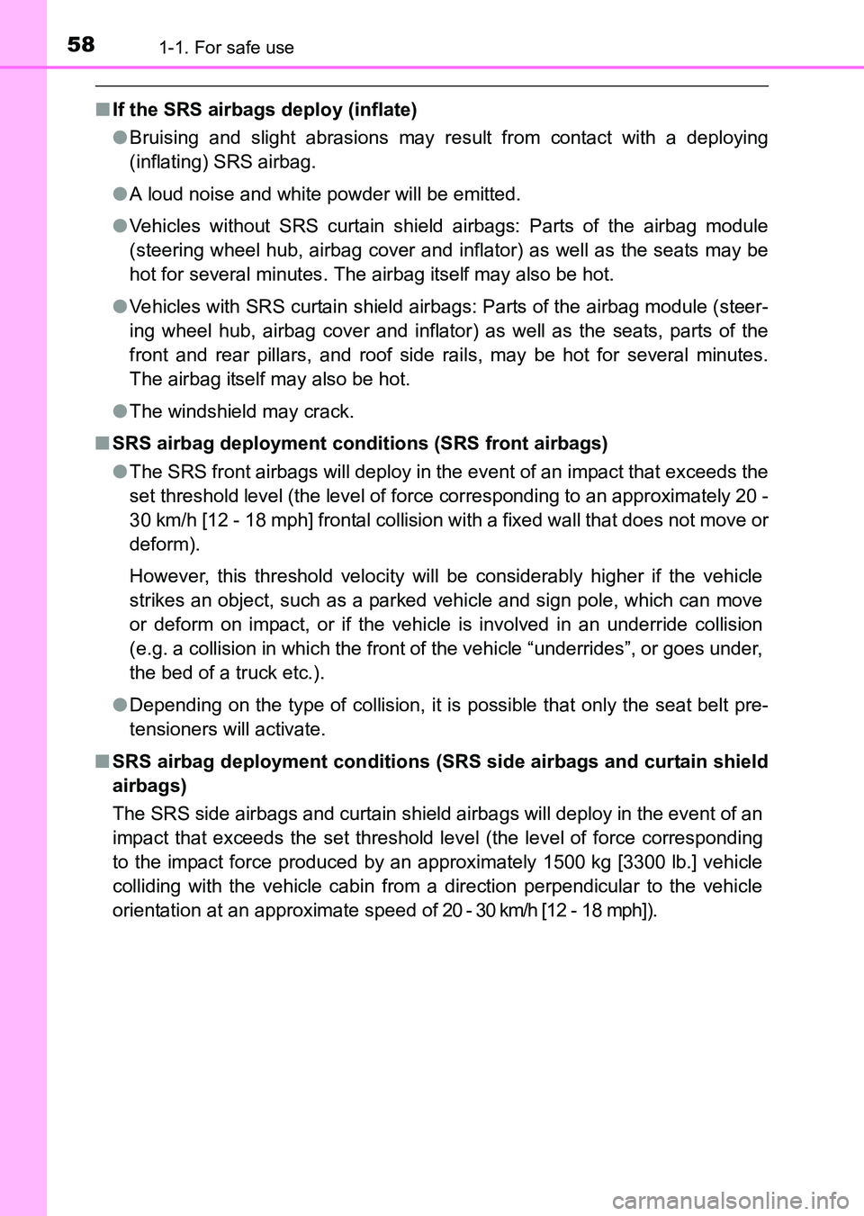 TOYOTA HILUX 2015  Owners Manual (in English) 581-1. For safe use
HILUX_OM_OM0K219E_(EE)
■If the SRS airbags deploy (inflate)
●Bruising and slight abrasions may result from contact with a deploying
(inflating) SRS airbag.
● A loud noise and