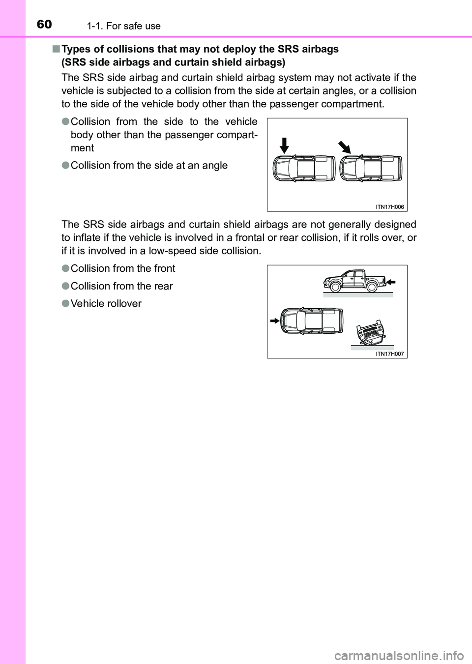 TOYOTA HILUX 2015  Owners Manual (in English) 601-1. For safe use
HILUX_OM_OM0K219E_(EE)■
Types of collisions that may not deploy the SRS airbags 
(SRS side airbags and curtain shield airbags)
The SRS side airbag and curtain shield airbag syste