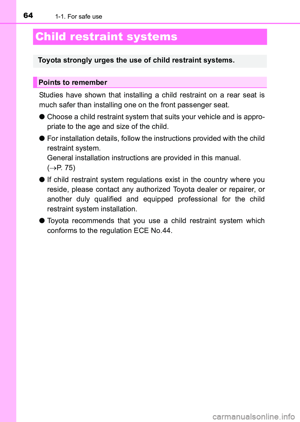 TOYOTA HILUX 2015  Owners Manual (in English) 641-1. For safe use
HILUX_OM_OM0K219E_(EE)
Child restraint systems
Studies have shown that installing a child restraint on a rear seat is
much safer than installing one on the front passenger seat.
