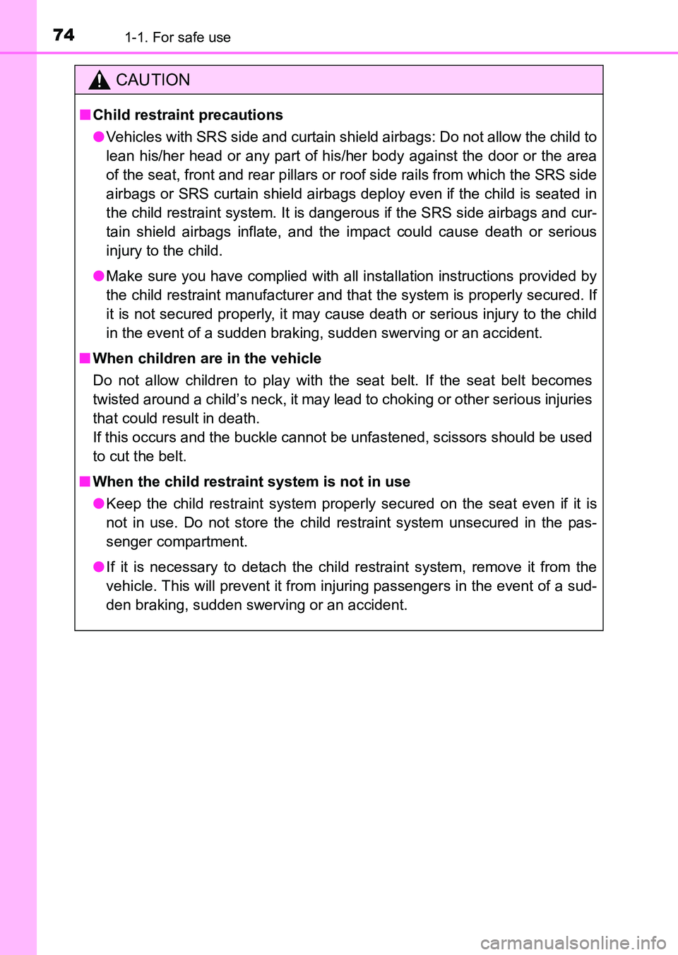 TOYOTA HILUX 2015  Owners Manual (in English) 741-1. For safe use
HILUX_OM_OM0K219E_(EE)
CAUTION
■Child restraint precautions
● Vehicles with SRS side and curtain shield airbags: Do not allow the child to
lean his/her head or any part of his/