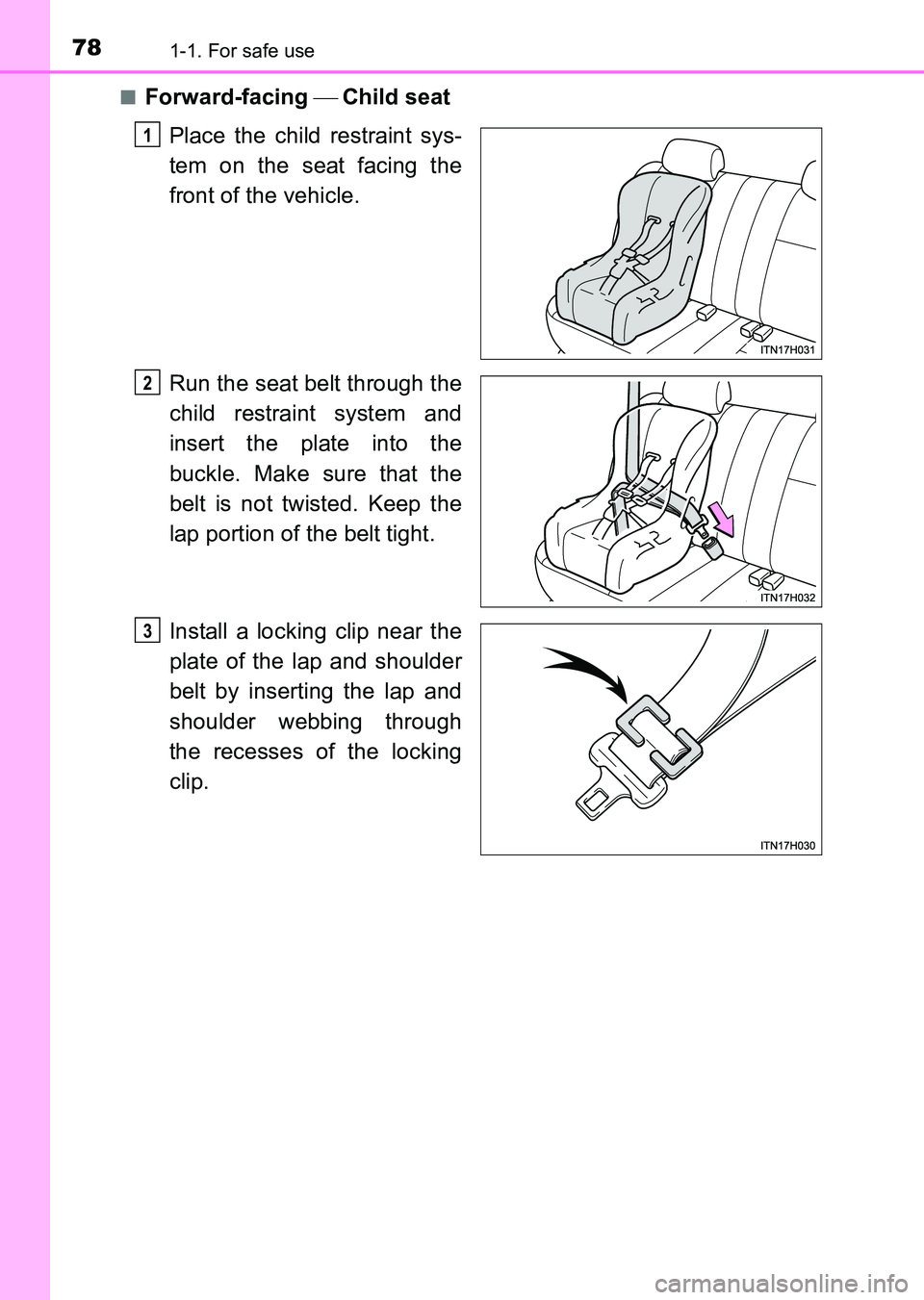 TOYOTA HILUX 2015  Owners Manual (in English) 781-1. For safe use
HILUX_OM_OM0K219E_(EE)■
Forward-facing 
 Child seat
Place the child restraint sys-
tem on the seat facing the
front of the vehicle.
Run the seat belt through the
child restrai
