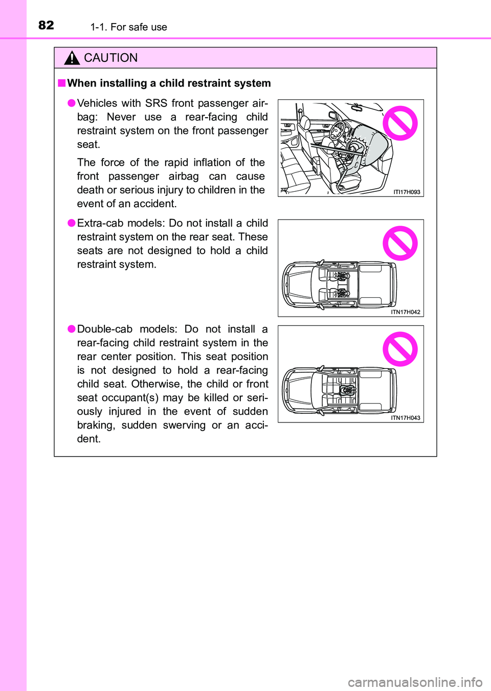 TOYOTA HILUX 2015  Owners Manual (in English) 821-1. For safe use
HILUX_OM_OM0K219E_(EE)
CAUTION
■When installing a child restraint system
●Vehicles with SRS front passenger air-
bag: Never use a rear-facing child
restraint system on the fron