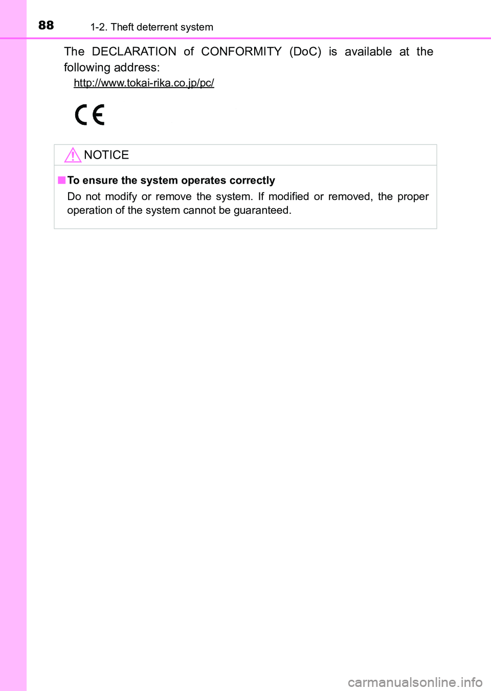 TOYOTA HILUX 2015  Owners Manual (in English) 881-2. Theft deterrent system
HILUX_OM_OM0K219E_(EE)
The DECLARATION of CONFORMITY (DoC) is available at the
following address:
http://www.tokai-rika.co.jp/pc/
NOTICE
■To ensure the system operates 
