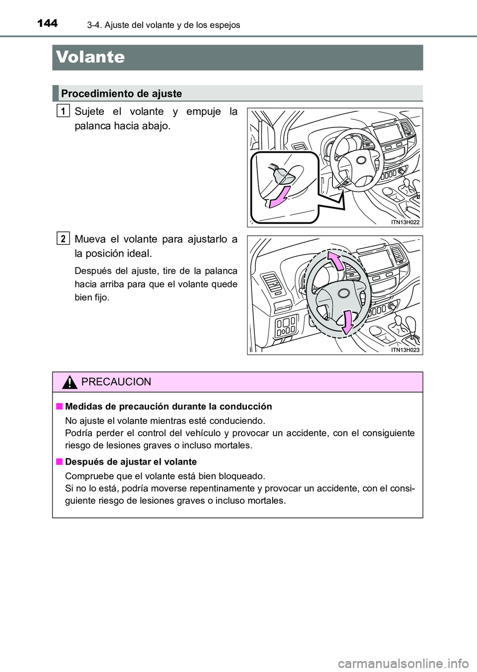 TOYOTA HILUX 2015  Manuale de Empleo (in Spanish) 1443-4. Ajuste del volante y de los espejos
HILUX_OM_OM71215S_(ES)
Volante
Sujete el volante y empuje la
palanca hacia abajo.
Mueva el volante para ajustarlo a
la posición ideal.
Después del ajuste,