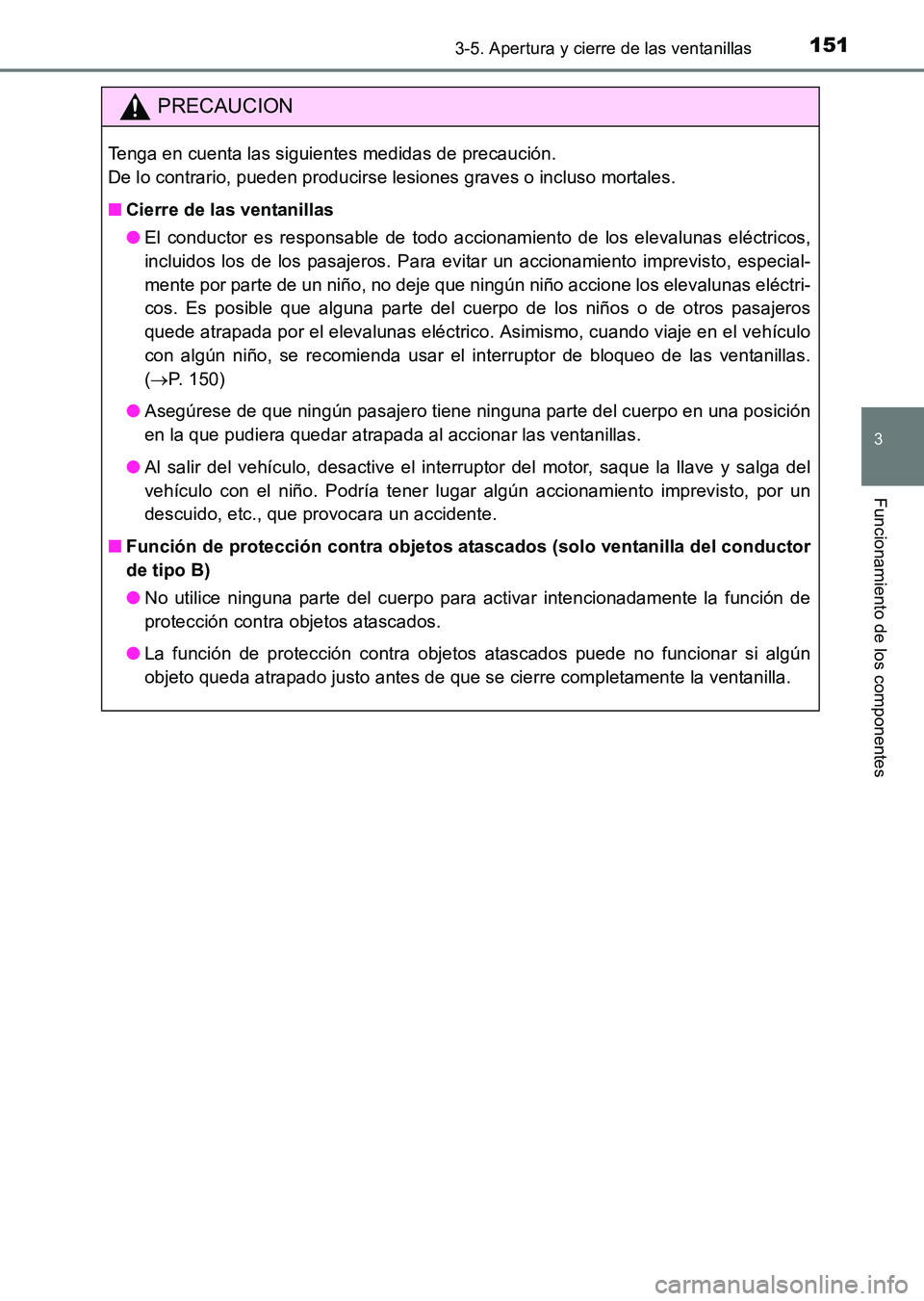 TOYOTA HILUX 2015  Manuale de Empleo (in Spanish) 1513-5. Apertura y cierre de las ventanillas
3
Funcionamiento de los componentes
HILUX_OM_OM71215S_(ES)
PRECAUCION
Tenga en cuenta las siguientes medidas de precaución. 
De lo contrario, pueden produ