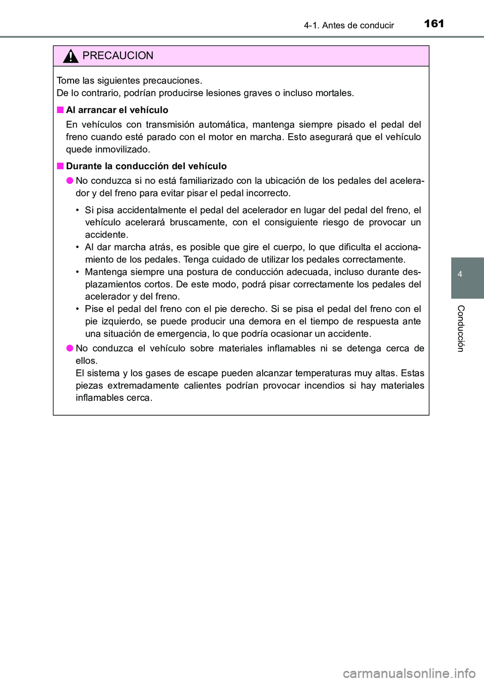 TOYOTA HILUX 2015  Manuale de Empleo (in Spanish) 1614-1. Antes de conducir
4
Conducción
HILUX_OM_OM71215S_(ES)
PRECAUCION
Tome las siguientes precauciones. 
De lo contrario, podrían producirse lesiones graves o incluso mortales.
■Al arrancar el 