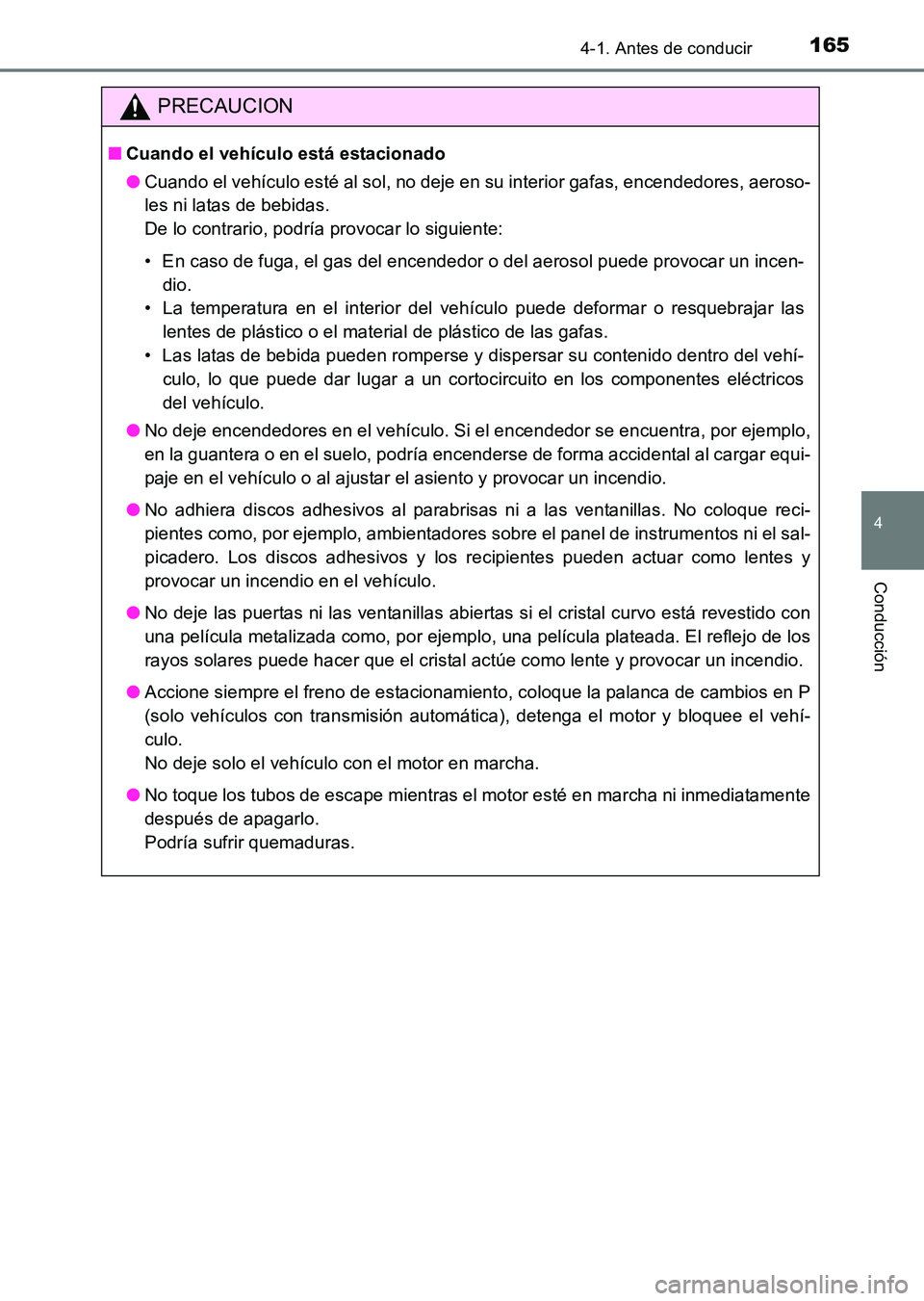TOYOTA HILUX 2015  Manuale de Empleo (in Spanish) 1654-1. Antes de conducir
4
Conducción
HILUX_OM_OM71215S_(ES)
PRECAUCION
■Cuando el vehículo está estacionado
●Cuando el vehículo esté al sol, no deje en su interior gafas, encendedores, aero