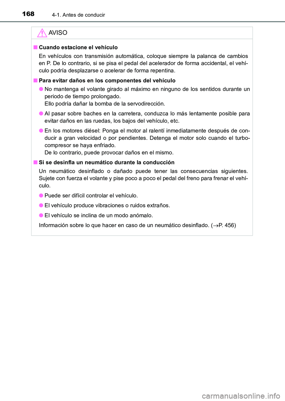 TOYOTA HILUX 2015  Manuale de Empleo (in Spanish) 1684-1. Antes de conducir
HILUX_OM_OM71215S_(ES)
AV I S O
■Cuando estacione el vehículo
En vehículos con transmisión automática, coloque siempre la palanca de cambios
en P. De lo contrario, si s