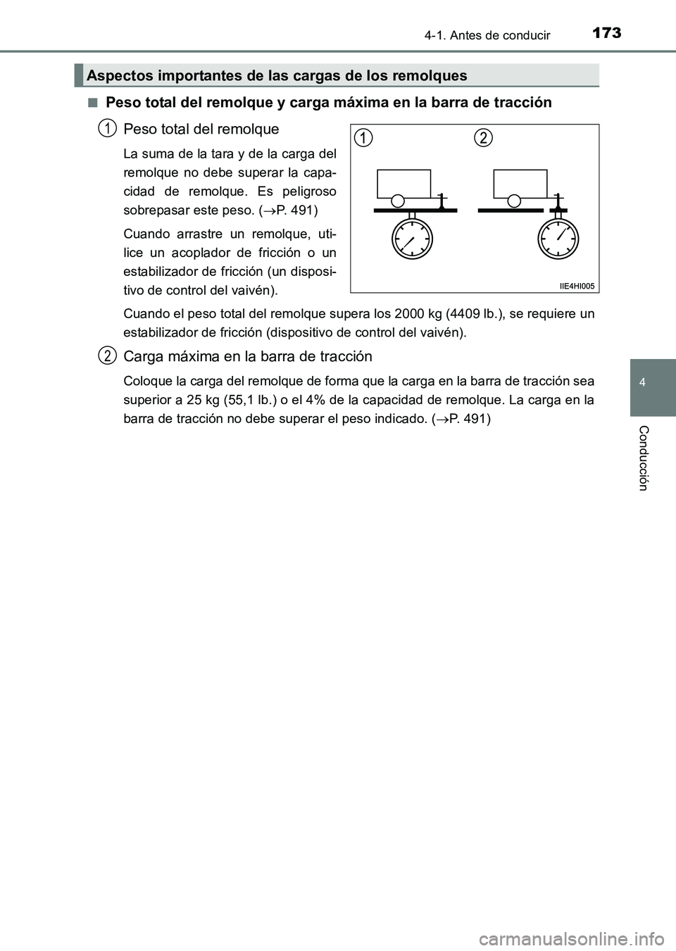 TOYOTA HILUX 2015  Manuale de Empleo (in Spanish) 1734-1. Antes de conducir
4
Conducción
HILUX_OM_OM71215S_(ES)■
Peso total del remolque y carga máxima en la barra de tracción
Peso total del remolque
La suma de la tara y de la carga del
remolque
