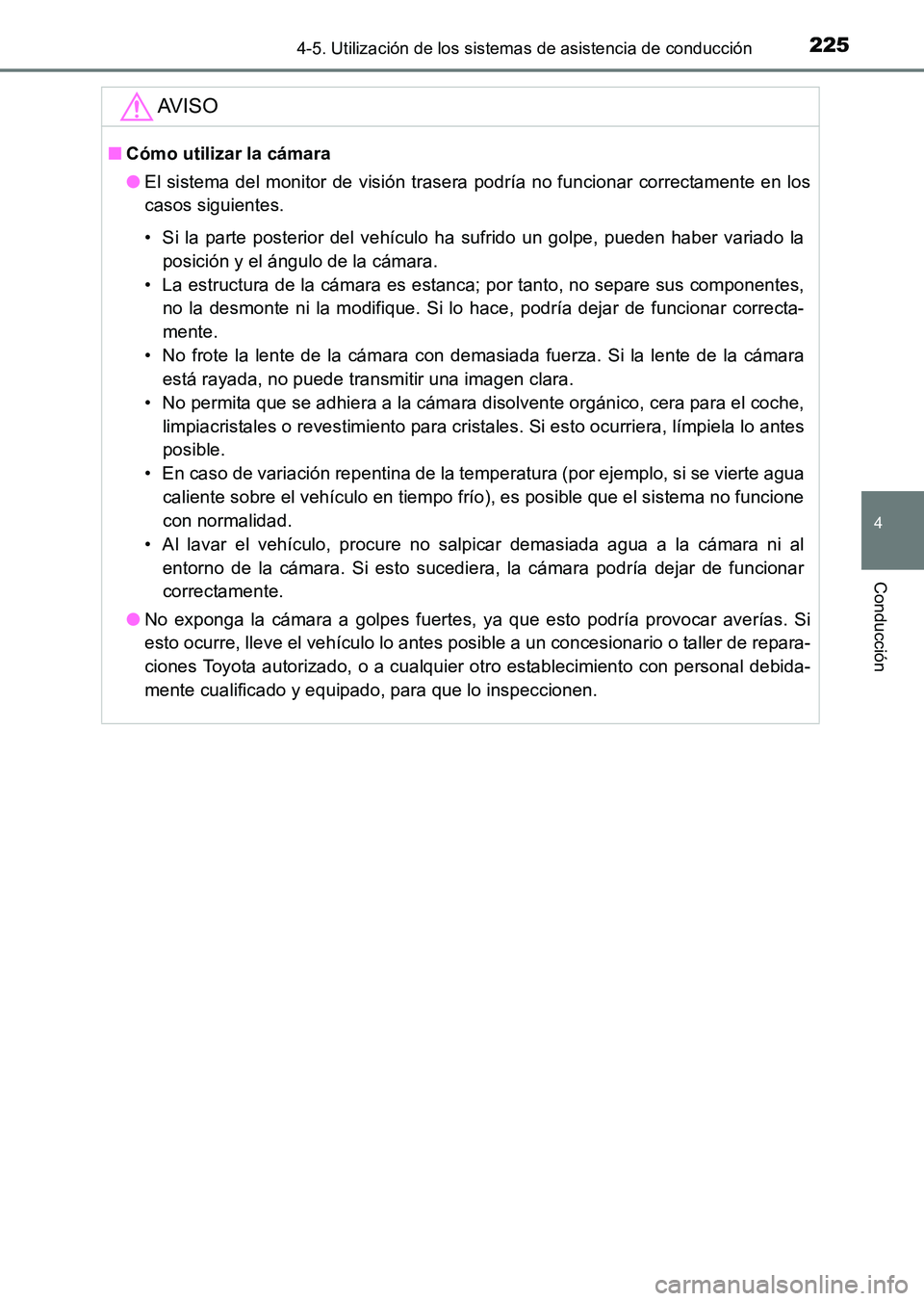 TOYOTA HILUX 2015  Manuale de Empleo (in Spanish) 2254-5. Utilización de los sistemas de asistencia de conducción
4
Conducción
HILUX_OM_OM71215S_(ES)
AV I S O
■Cómo utilizar la cámara
●El sistema del monitor de visión trasera podría no fun