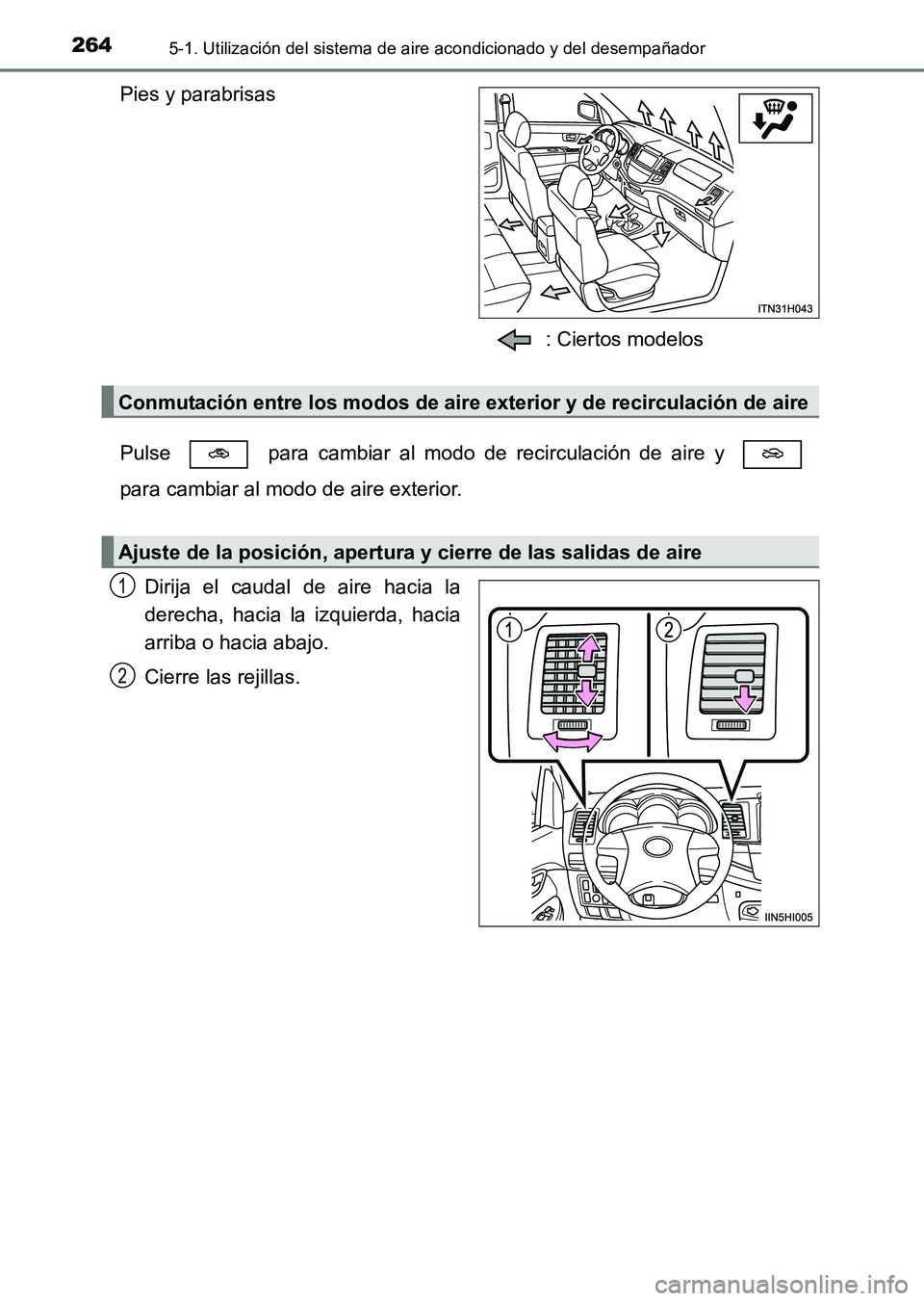 TOYOTA HILUX 2015  Manuale de Empleo (in Spanish) 2645-1. Utilización del sistema de aire acondicionado y del desempañador
HILUX_OM_OM71215S_(ES)
Pies y parabrisas
: Ciertos modelos
Pulse   para cambiar al modo de recirculación de aire y 
para cam