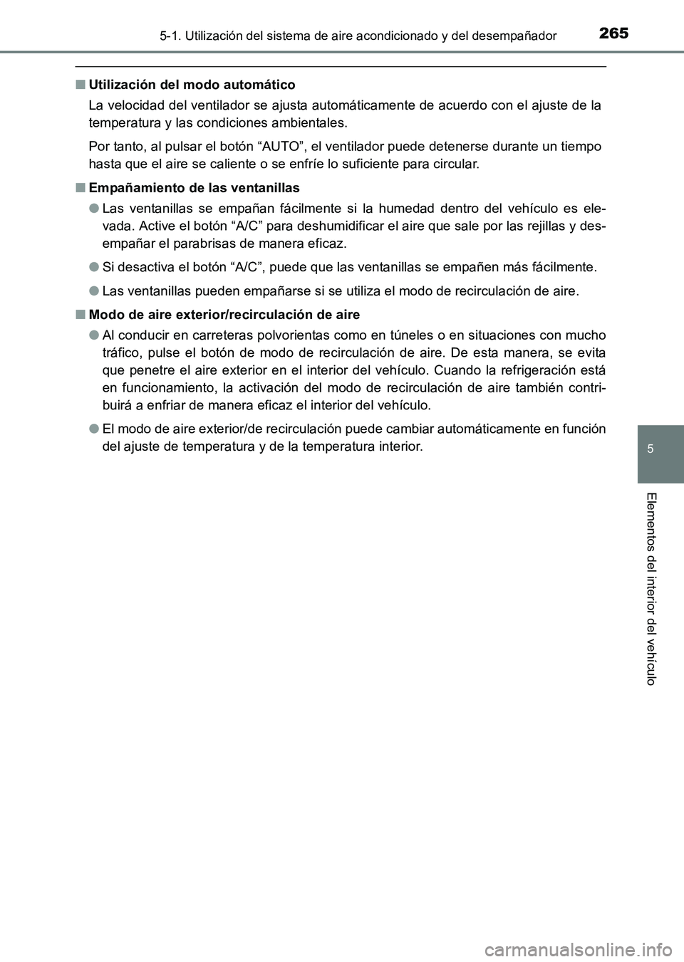 TOYOTA HILUX 2015  Manuale de Empleo (in Spanish) 2655-1. Utilización del sistema de aire acondicionado y del desempañador
5
Elementos del interior del vehículo
HILUX_OM_OM71215S_(ES)
■Utilización del modo automático
La velocidad del ventilado