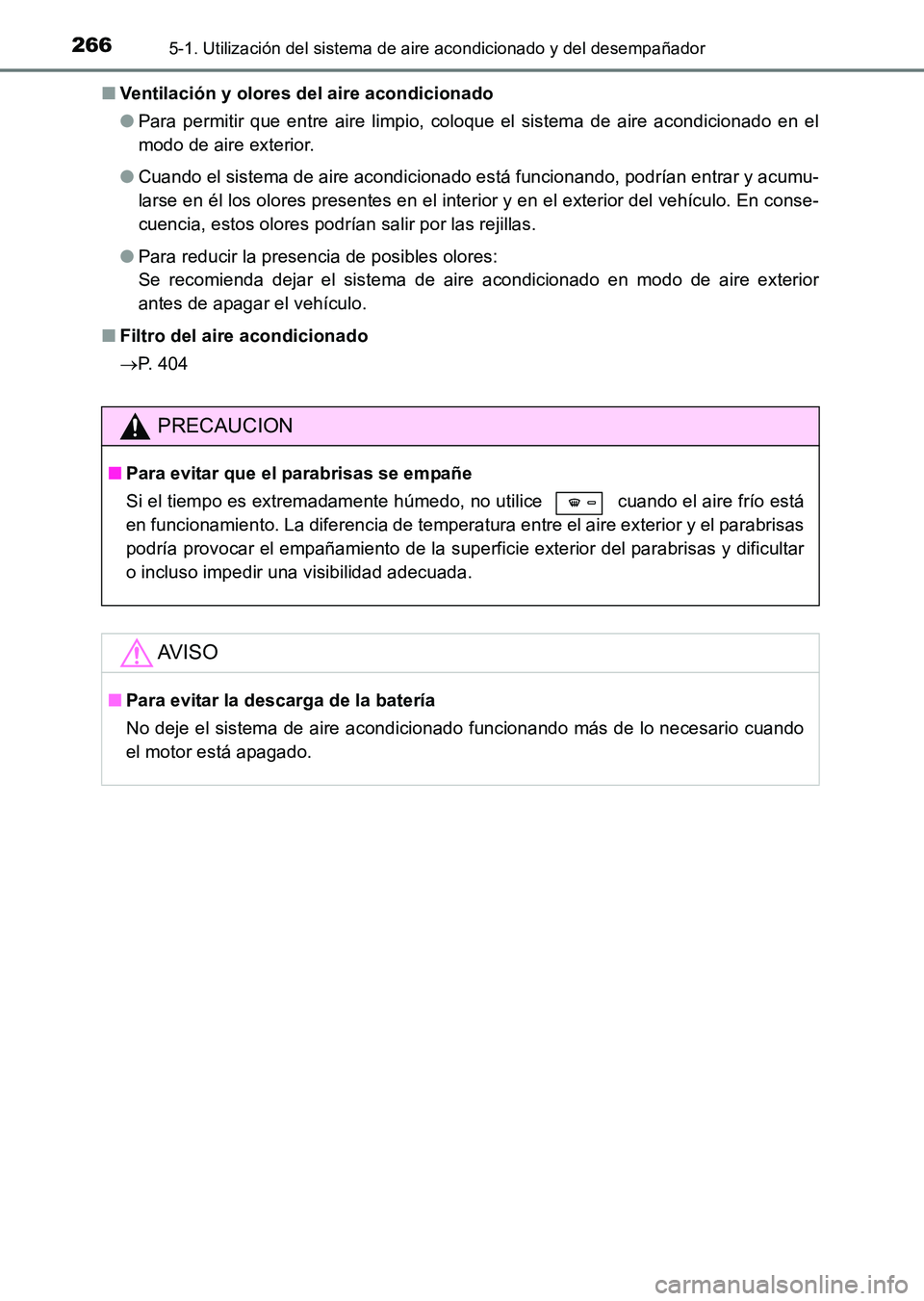 TOYOTA HILUX 2015  Manuale de Empleo (in Spanish) 2665-1. Utilización del sistema de aire acondicionado y del desempañador
HILUX_OM_OM71215S_(ES)■
Ventilación y olores del aire acondicionado
●Para permitir que entre aire limpio, coloque el sis